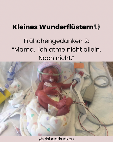 Frühchengedanken 2: "Mama, ich atme nicht allein. Noch nicht"
