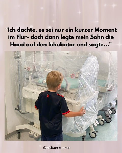 Dann legte meine Sohn die Hand auf den Inkubator...